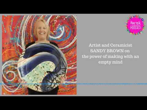 Artist and Ceramicist Sandy Brown on the Power of Making with an Empty Mind