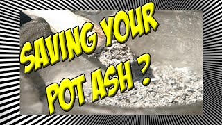 Saving Your Pot Ash? ....Do you save your POT ASH?