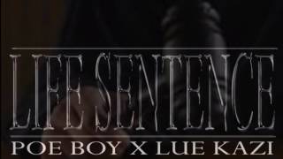 Life sentence by Lue Kazi feat Poe Boy