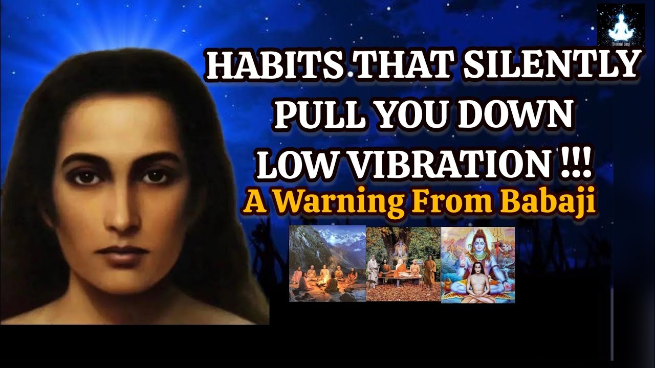 DON'T MISS OUT! Habits That Silently Pull You Down Low Vibration –A Warning From Babaji #lightworker