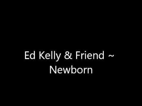 Ed Kelly & Friend - Newborn