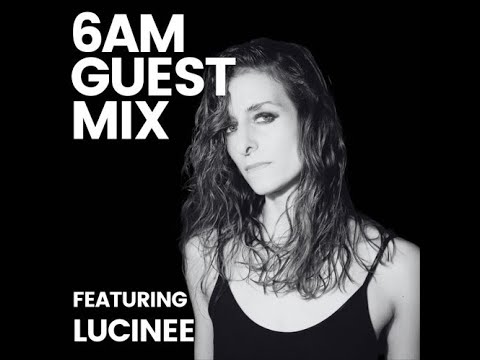 Lucinee @ 6AM Guest Mix