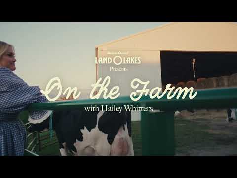 Land O'Lakes x Hailey Whitters: On the Farm