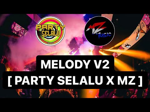 MELODY V2 [ PARTY SELALU X MZ ]