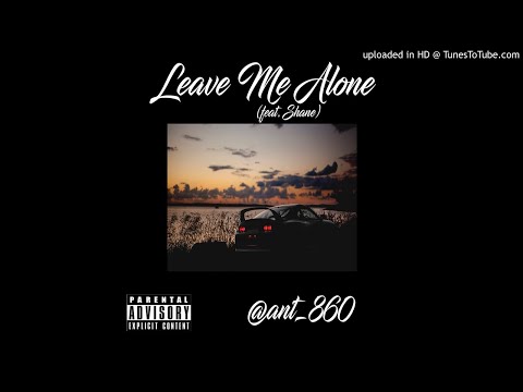 ant_860 - Leave Me Alone (feat. Shane)
