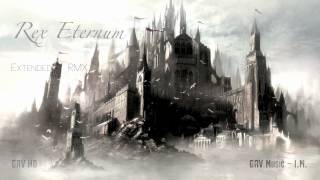 Rex Eternum [Extended RMX] ~ GRV Music - Immediate Music
