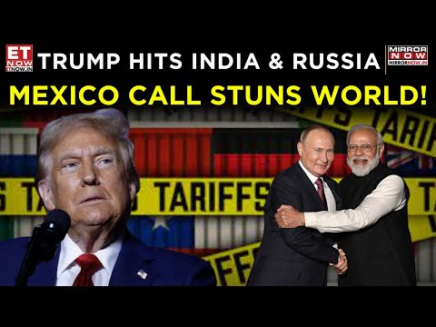 Trade Tensions Explode: Trump Slams India, Russia, Mexico’s Game-Changing Call | World News | ET Now