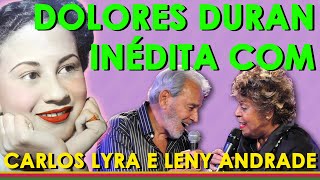 DOLORES DURAN POR CARLOS LYRA/LENY ANDRADE: POR CAUSA DE VOCÊ, O NEGÓCIO É AMAR, SE QUISERES CHORAR