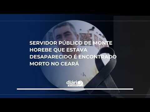 Servidor público de Monte Horebe que estava desaparecido é encontrado morto no Ceará