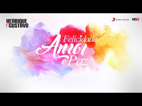 Felicidade Amor E Paz - Henrique e Gustavo