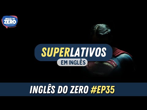 EP. 035 - Superlativos em Inglês (Superlatives in English) | INGLÊS DO ZERO PODCAST 🎧