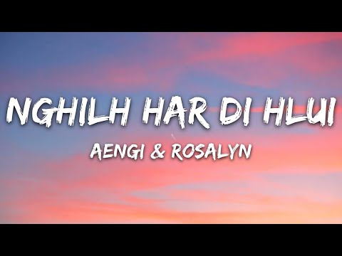 Aengi & Rosalyn - Nghilh Har Di Hlui (Lyrics)