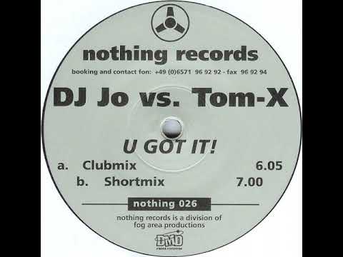 DJ Jo vs Tom X - U Got It (Short Mix) [Nothing]