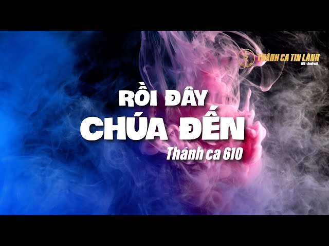 THÁNH CA 610 | RỒI ĐÂY CHÚA ĐẾN | KARAOKE THÁNH CA TIN LÀNH