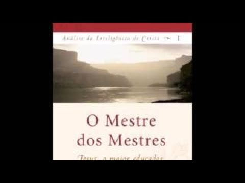 Audio livro: O Mestre dos Mestres Análise da Inteligência de Cristo Augusto Cury Vol 01
