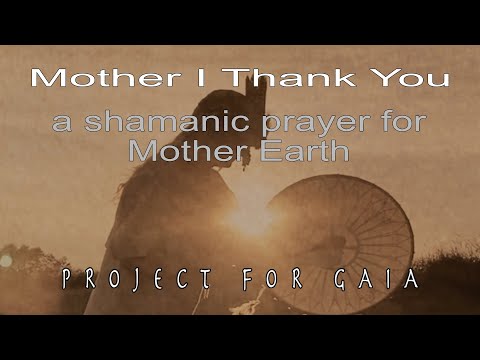Project For Gaia - Mother I Thank You - A Shamanic Prayer For Mother Earth - Shamanic Trance Dance
