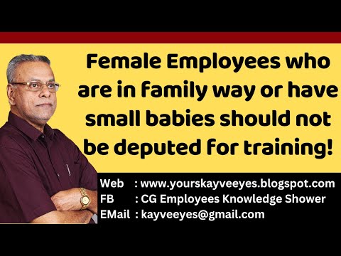 Female Employees who are in family way or have small babies should not be deputed for training!