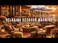 RELAXING OCTOBER MORNING JAZZ 🍂 COZY AUTUMN PORCH AMBIENCE W ..
