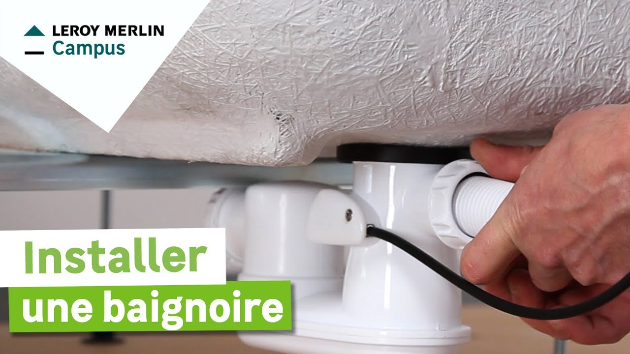 Comment installer une baignoire Leroy Merlin