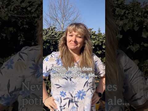 Nevím, kdo to dnes potřebuje slyšet