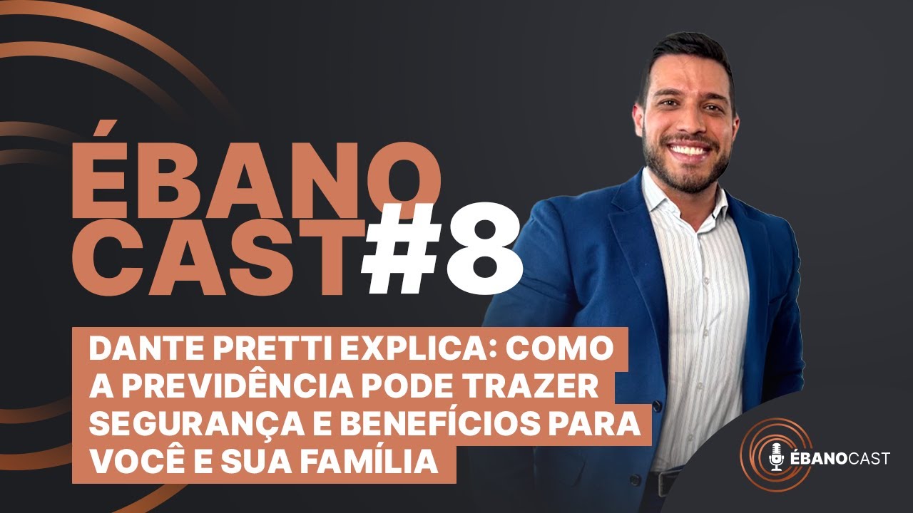ÉBANOCAST EP08 - Como a previdência pode trazer segurança e benefícios para você e sua família