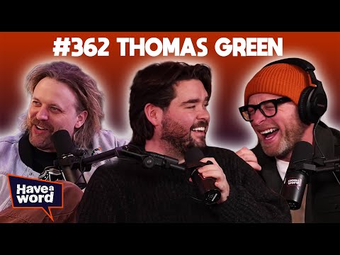 Thomas Green | Have A Word Podcast #362