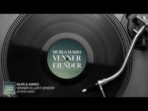 Muri & Mario - Venner Eller Fjender (Severin Remix) [Audio Stream]