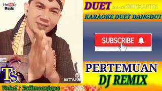 Download lagu Karaoke duet smule - pertemuan dj dangdut mp3