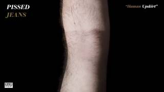 Pissed Jeans - Human Upskirt