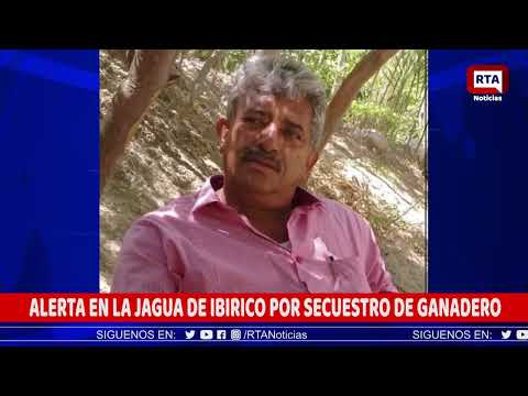 ALERTA EN LA JAGUA DE IBIRICO POR SECUESTRO DE GANADERO