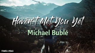 Michael Bublé - Haven&#39;t Met You Yet | Lyrics dan terjemahan Indonesia
