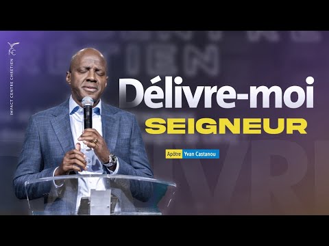 🎵DÉLIVRE-MOI SEIGNEUR | Apôtre Yvan Castanou