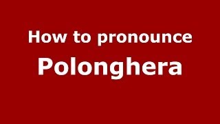 How to pronounce Polonghera