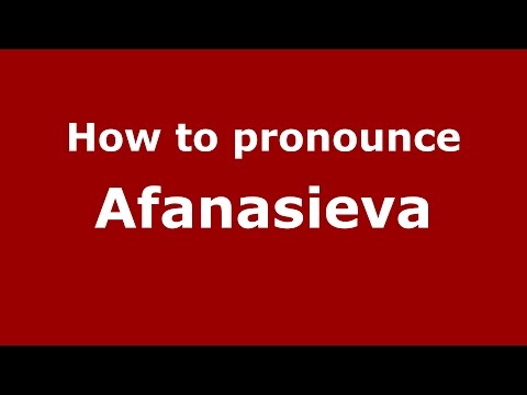 How to pronounce Afanasieva (Almere, Flevoland, Netherlands) - PronounceNames.com
