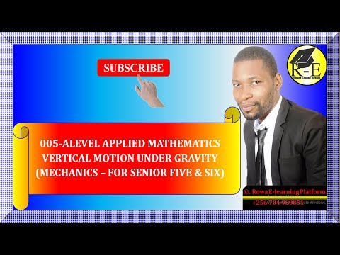 005 – ALEVEL APPLIED MATHEMATICS| VERTICAL MOTION UNDER GRAVITY (MECHANICS)| FOR SENIOR 5 & 6