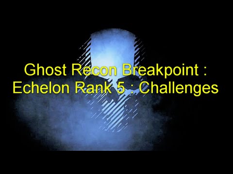 Ghost Recon Breakpoint : Echelon Rank 5 : Challenges