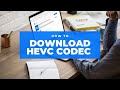 What S HEVC H 265 How To Download HEVC Codec On Windows 10