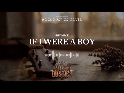 If I Were A Boy - Beyoncé (Rockoustics Acoustic Rock Cover)