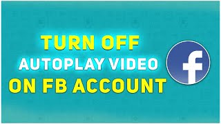 How to Turn off Auto Play Videos on Facebook | F HOQUE |