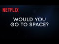 Countdown: Inspiration4 Mission To Space | Would You Go To Space? | Netflix