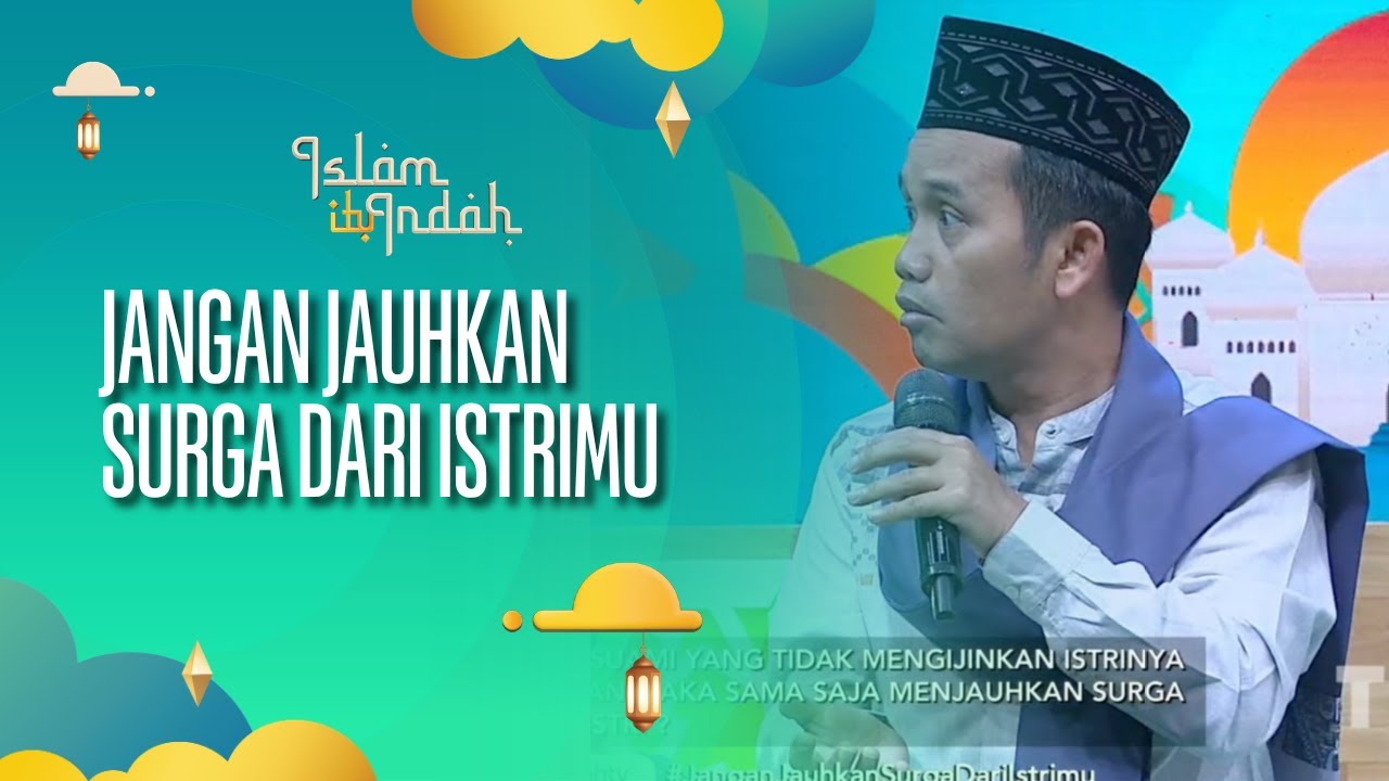 Jangan Jauhkan Surga dari Istrimu - ISLAM ITU INDAH (11/08/26) P3