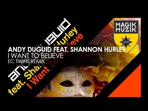Andy Duguid featuring Shannon Hurley - I Want To Believe (EC Twins Remix)