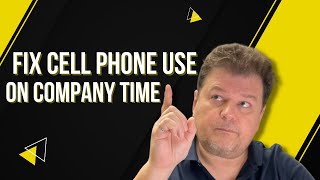 How to Fix Cell Phone use on Company Time
