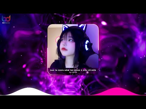 [CỰC PHẨM] Rồi Mùa Yêu Thương Dần Đang Đến Remix - Sao Mình Chưa Nắm Tay Nhau x Siêu Cô Đơn Remix