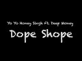 Yo Yo Honey Singh Ft Deep Money Dope Shope Lyrics