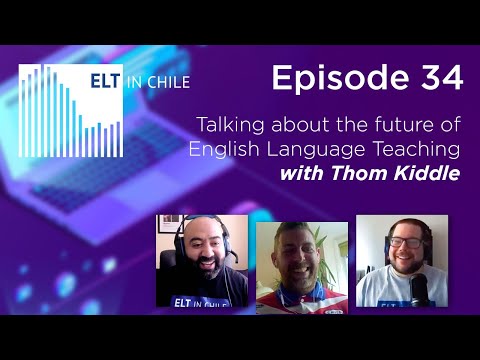 2021. ELT in Chile. Episode 34: Talking about the Future of English Language Teaching with Thom Kiddle - Youtube Source