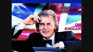 OUR ENGLAND [WITH LYRICS] [THE MAN I WANT TO BE] = ENGELBERT HUMPERDINCK