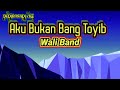AKU BUKAN BANG TOYIB WALI Pop Karaoke Tanpa Vokal DEDIROSADI