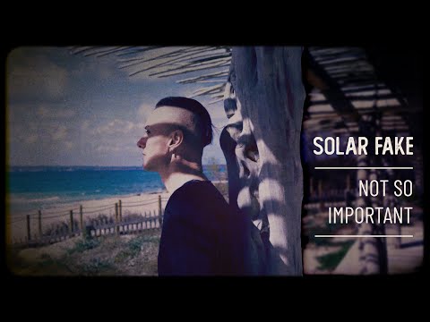 Solar Fake - Not so Important - Official Music Video