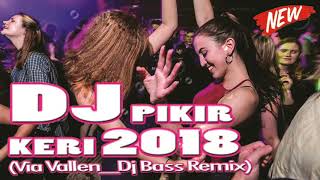 Download lagu DJ PIKIR KERI BREAKBEAT REMIX TERBARU  2018 mp3